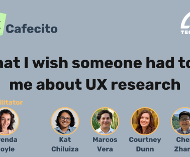UX Cafecito: What I wish someone had told me about UX research