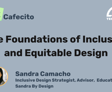 UX Cafecito: The Foundations of Inclusive and Equitable Design